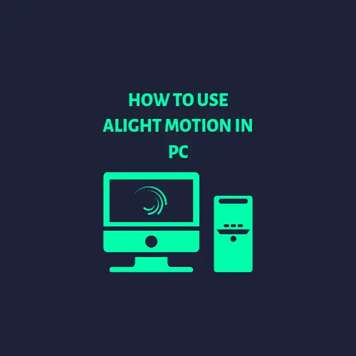 How To Use Alight Motion In Pc