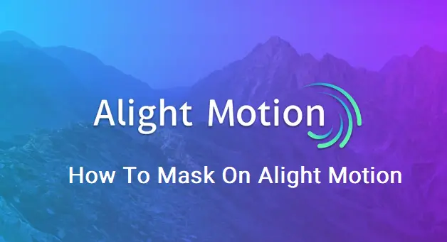 How To Mask On Alight Motion Mod APK(Ultimate Guide to Use Masking Feature)
