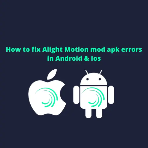 How To Fix Alight Motion Mod Apk Errors In Android &Ios