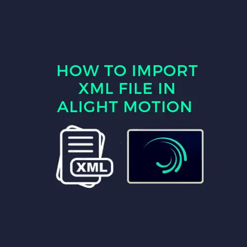 How To Import XML files in Alight Motion Mod APK