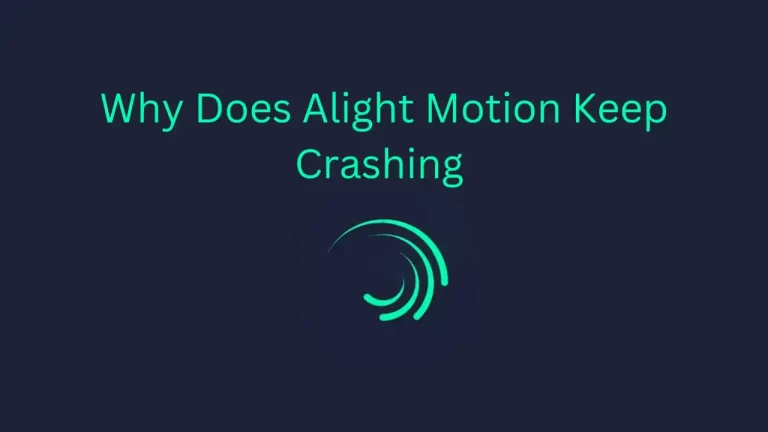 Why Does Alight Motion Keep Crashing