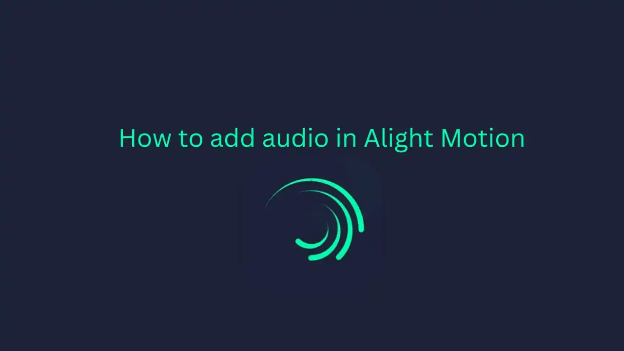 How to Add Audio in Alight Motion